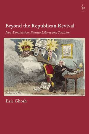 Beyond the Republican Revival: Non-Domination, Positive Liberty and Sortition de Eric Ghosh