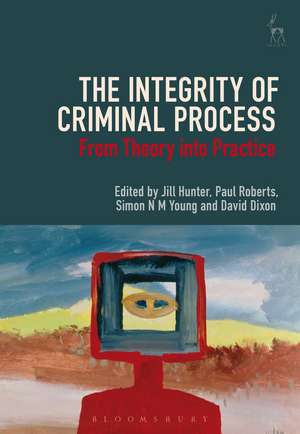 The Integrity of Criminal Process: From Theory into Practice de Jill Hunter