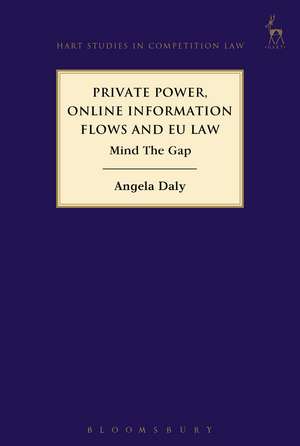 Private Power, Online Information Flows and EU Law: Mind The Gap de Angela Daly