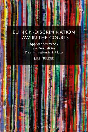 EU Non-Discrimination Law in the Courts: Approaches to Sex and Sexualities Discrimination in EU Law de Jule Mulder