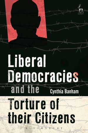 Liberal Democracies and the Torture of Their Citizens de Cynthia Banham