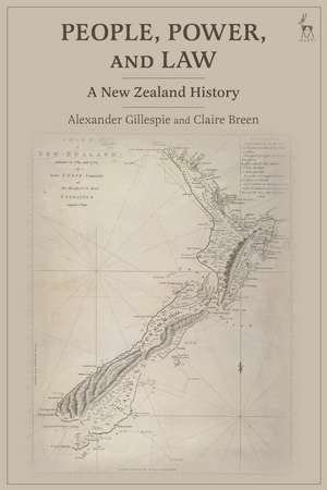 People, Power, and Law: A New Zealand History de Dr Alexander Gillespie