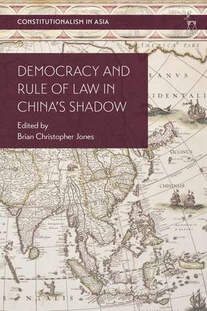 Democracy and Rule of Law in China's Shadow de Brian Christopher Jones