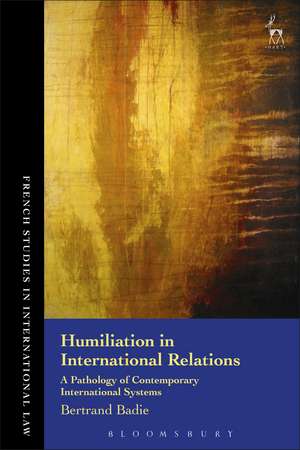 Humiliation in International Relations: A Pathology of Contemporary International Systems de Professor Bertrand Badie