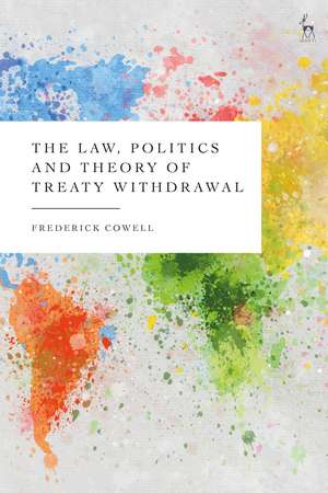 The Law, Politics and Theory of Treaty Withdrawal de Frederick Cowell