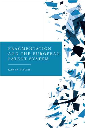 Fragmentation and the European Patent System de Karen Walsh