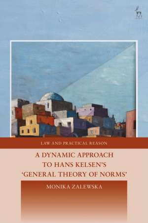 A Dynamic Approach to Hans Kelsen's General Theory of Norms de Monika Zalewska