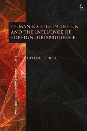 Human Rights in the UK and the Influence of Foreign Jurisprudence de Dr Hélène Tyrrell