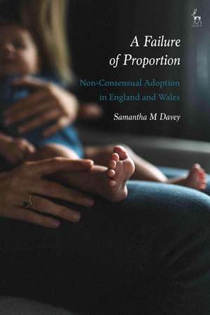 A Failure of Proportion: Non-Consensual Adoption in England and Wales de Dr Samantha M Davey