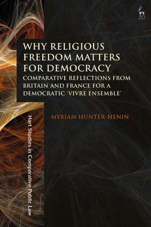 Why Religious Freedom Matters for Democracy: Comparative Reflections from Britain and France for a Democratic "Vivre Ensemble" de Dr Myriam Hunter-Henin