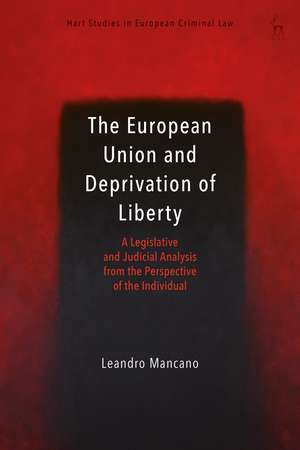 The European Union and Deprivation of Liberty: A Legislative and Judicial Analysis from the Perspective of the Individual de Dr Leandro Mancano