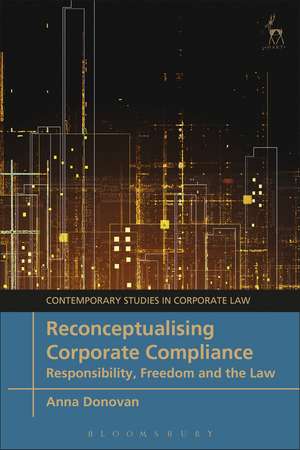 Reconceptualising Corporate Compliance: Responsibility, Freedom and the Law de Anna Donovan