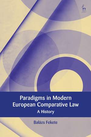 Paradigms in Modern European Comparative Law: A History de Balázs Fekete