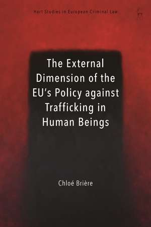 The External Dimension of the EU’s Policy against Trafficking in Human Beings de Chloé Brière