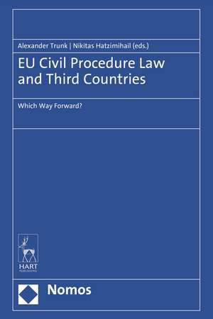 EU Civil Procedure Law and Third Countries: Which Way Forward? de Alexander Trunk