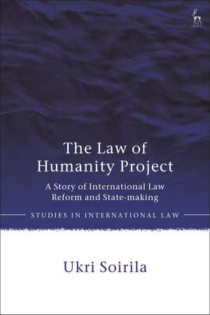 The Law of Humanity Project: A Story of International Law Reform and State-making de Ukri Soirila