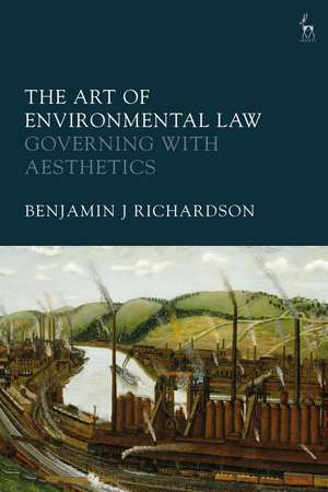 The Art of Environmental Law: Governing with Aesthetics de Benjamin J Richardson