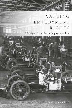 Valuing Employment Rights: A Study of Remedies in Employment Law de ACL Davies