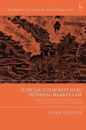 Judicial Authority in EU Internal Market Law: Implications for the Balance of Competences and Powers de Vilija Velyvyte