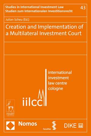 Creation and Implementation of a Multilateral Investment Court de Prof Dr Julian Scheu