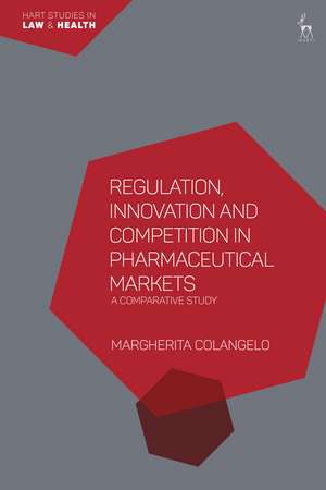 Regulation, Innovation and Competition in Pharmaceutical Markets: A Comparative Study de Margherita Colangelo