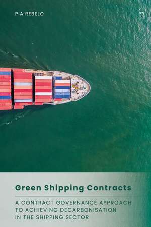 Green Shipping Contracts: A Contract Governance Approach to Achieving Decarbonisation in the Shipping Sector de Pia Rebelo
