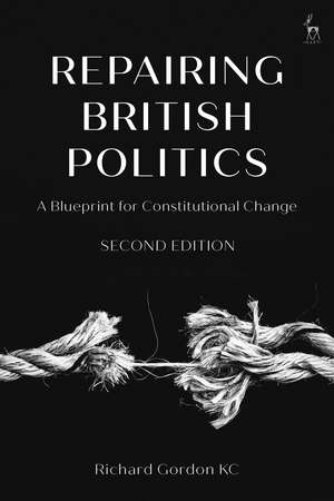 Repairing British Politics: A Blueprint for Constitutional Change de Richard Gordon Gordon