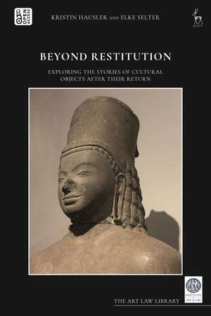 Beyond Restitution: Exploring the Stories of Cultural Objects After their Return de Kristin Hausler
