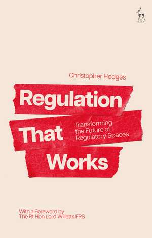 Regulation That Works: Transforming the Future of Regulatory Spaces de Professor Christopher Hodges