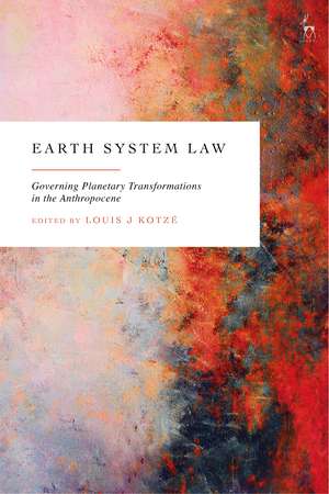 Earth System Law: Governing Planetary Transformations in the Anthropocene de Louis J Kotzé