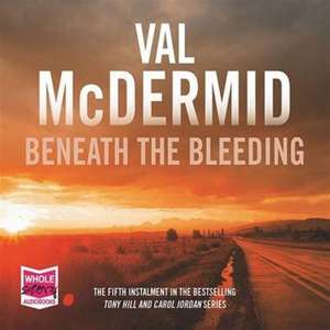 McDermid, V: Beneath the Bleeding: Tony Hill and Carol Jorda de Val McDermid