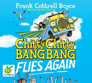 Cottrell Boyce, F: Chitty Chitty Bang Bang Flies Again de Frank Cottrell Boyce