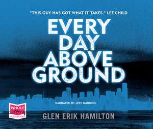 Erik Hamilton, G: Every Day Above Ground de Glen Erik Hamilton