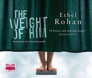 Rohan, E: The Weight of Him de Ethel Rohan