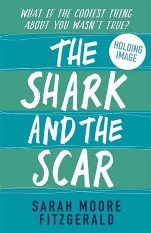 The Shark and the Scar de Sarah Moore Fitzgerald