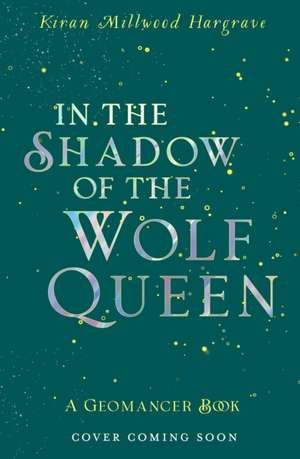 Geomancer: In the Shadow of the Wolf Queen de Kiran Millwood Hargrave