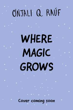 Where Magic Grows de Onjali Q. Raúf