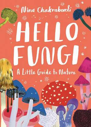 Little Guides to Nature: Hello Fungi de Nina Chakrabarti