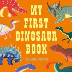 My First Dinosaur Book de Daniel Frost