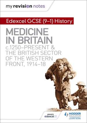 My Revision Notes: Edexcel GCSE (9-1) History: Medicine in Britain, c1250-present and The British sector of the Western Front, 1914-18 de Sam Slater