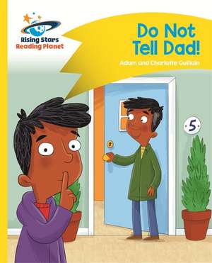 Guillain, A: Reading Planet - Do Not Tell Dad - Yellow: Come de Charlotte Guillain