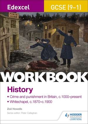 Edexcel GCSE (9-1) History Workbook: Crime and Punishment in Britain, c1000-present and Whitechapel, c1870-c1900 de Zoe Howells