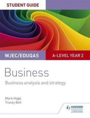 WJEC/Eduqas A-level Year 2 Business Student Guide 3: Business Analysis and Strategy de Mark Hage