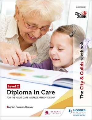 The City & Guilds Textbook Level 2 Diploma in Care for the Adult Care Worker Apprenticeship de Maria Ferreiro Peteiro