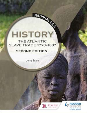 National 4 & 5 History: The Atlantic Slave Trade 1770-1807: Second Edition de Jerry Teale