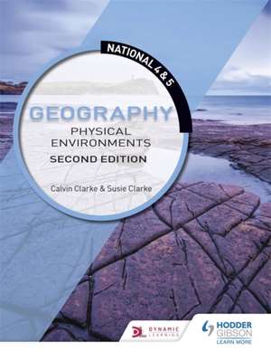 National 4 & 5 Geography: Physical Environments: Second Edition de Calvin Clarke