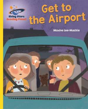 Reading Planet - Get to the Airport - Yellow: Galaxy de Maxine Lee