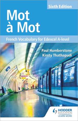 Mot a Mot Sixth Edition: French Vocabulary for Edexcel A-level de Kirsty Thathapudi