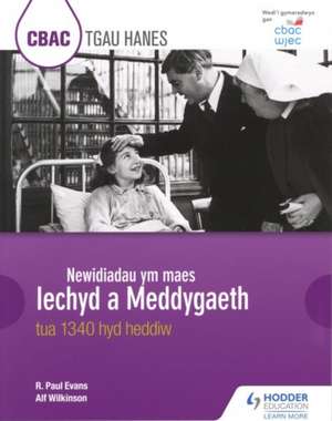 CBAC TGAU HANES Newidiadau ym maes (WJEC GCSE History Changes in Health and Medicine c.1340 to the present day Welsh-language edition) de R.PAUL EVANS