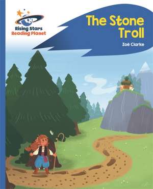 Reading Planet - The Stone Troll - Blue: Rocket Phonics de Zoe Clarke